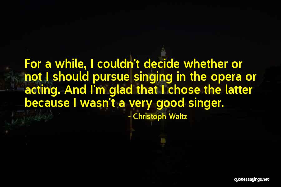 A Good Singer Quotes By Christoph Waltz