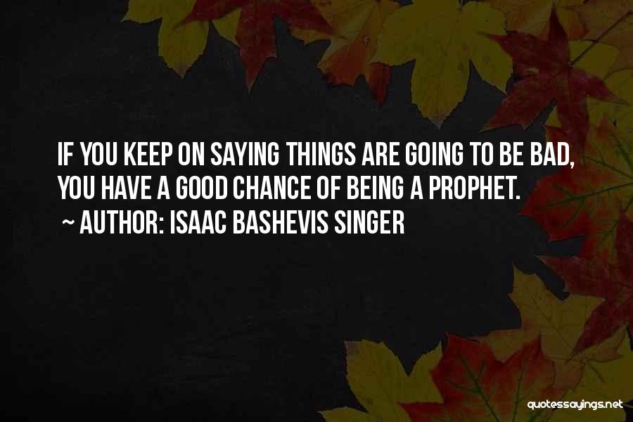 A Good Singer Quotes By Isaac Bashevis Singer