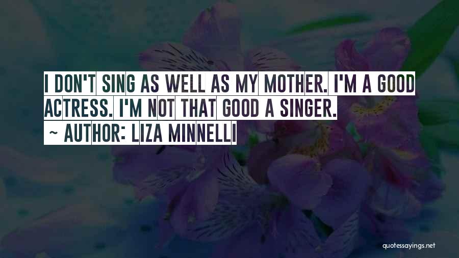 A Good Singer Quotes By Liza Minnelli
