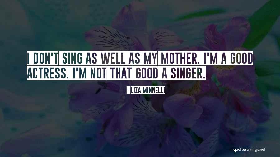 A Good Singer Quotes By Liza Minnelli