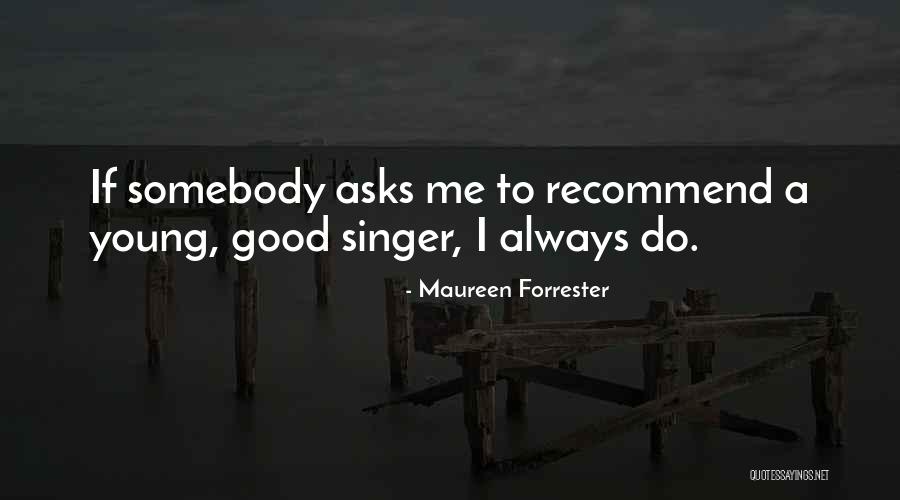 A Good Singer Quotes By Maureen Forrester