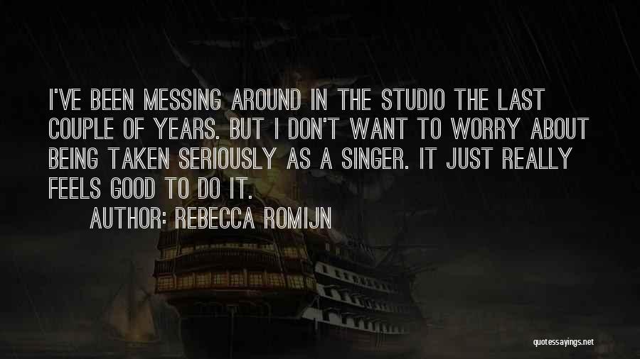 A Good Singer Quotes By Rebecca Romijn