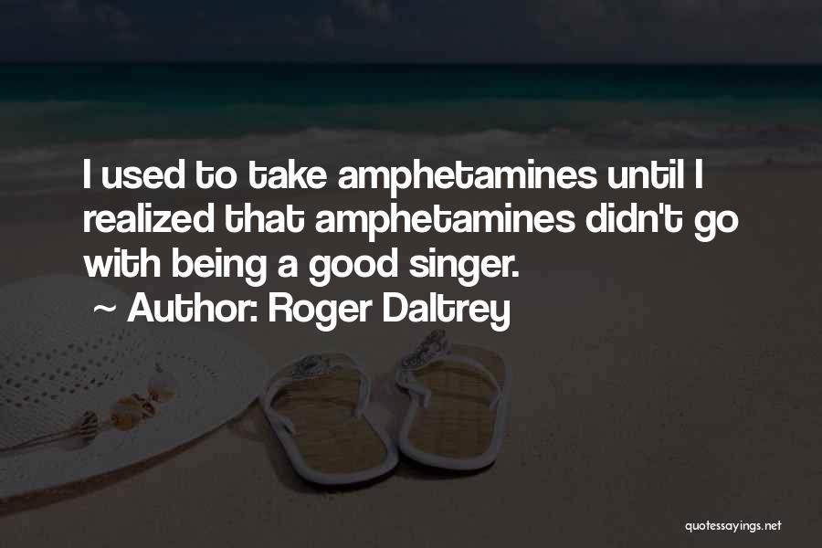 A Good Singer Quotes By Roger Daltrey