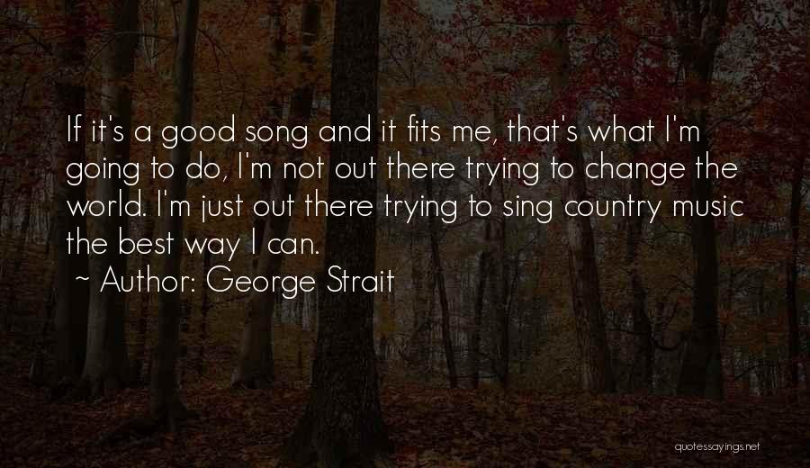 A Good Song Quotes By George Strait