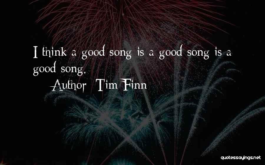 A Good Song Quotes By Tim Finn