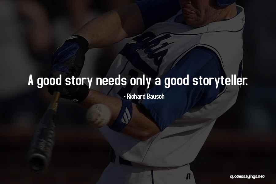 A Good Storyteller Quotes By Richard Bausch A Good Storyteller Quotes By Richard Bausch