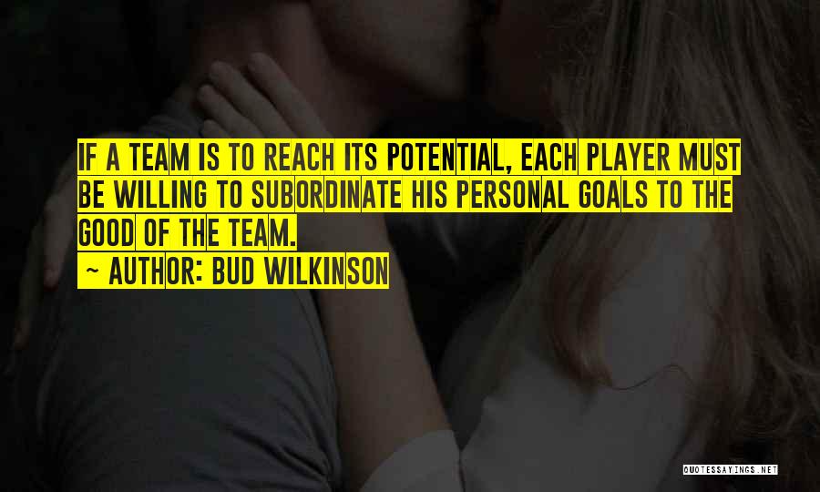 A Good Teamwork Quotes By Bud Wilkinson