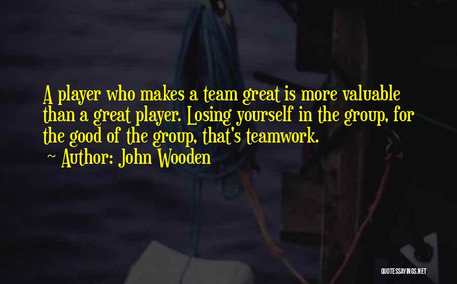 A Good Teamwork Quotes By John Wooden