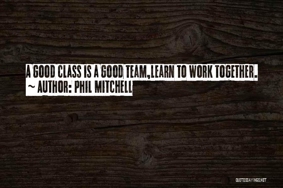 A Good Teamwork Quotes By Phil Mitchell