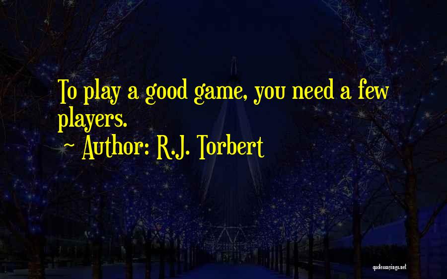 A Good Teamwork Quotes By R.J. Torbert