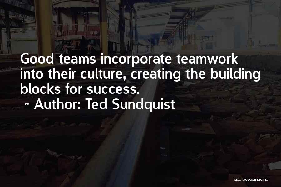 A Good Teamwork Quotes By Ted Sundquist