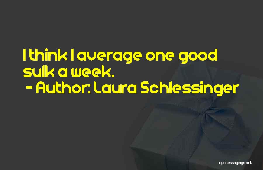 A Good Week Quotes By Laura Schlessinger