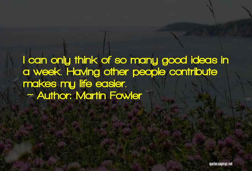 A Good Week Quotes By Martin Fowler