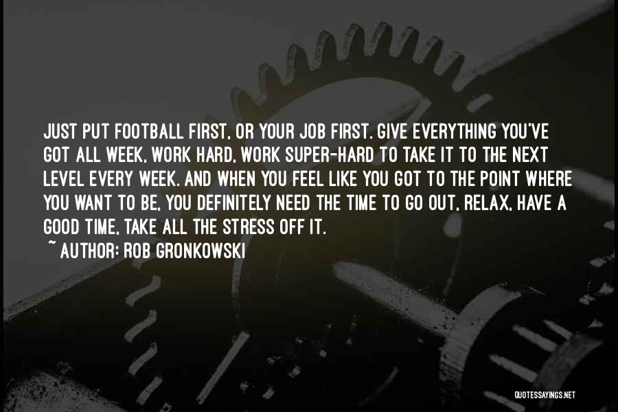 A Good Week Quotes By Rob Gronkowski