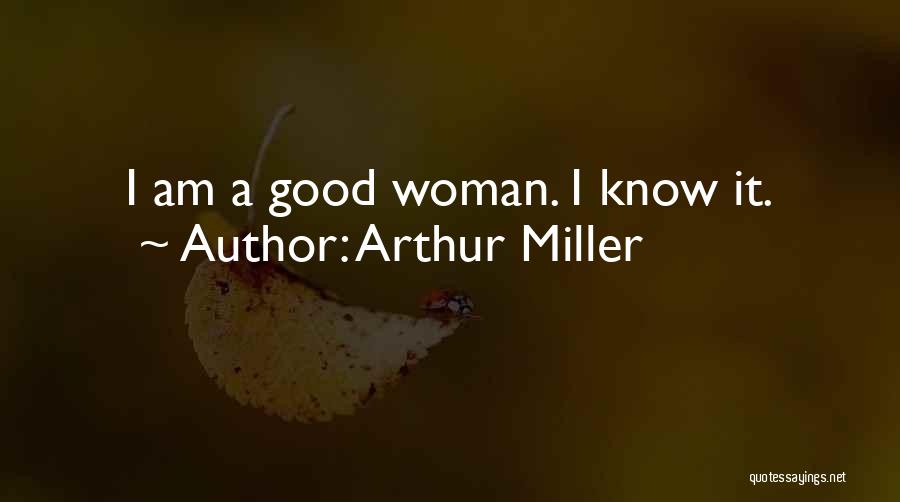 A Good Woman Knows Quotes By Arthur Miller