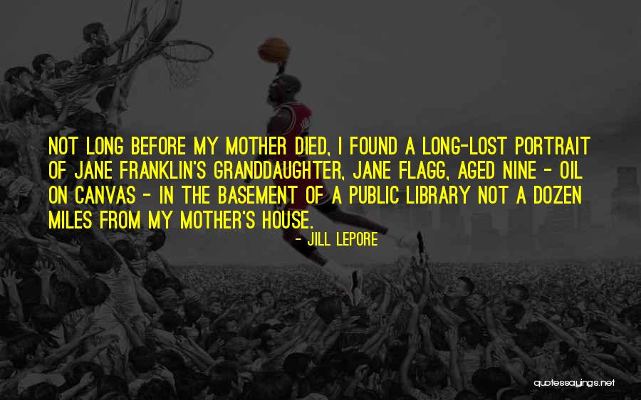 A Granddaughter Quotes By Jill Lepore A Granddaughter Quotes By Jill Lepore