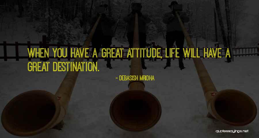 A Great Attitude Quotes By Debasish Mridha A Great Attitude Quotes By Debasish Mridha