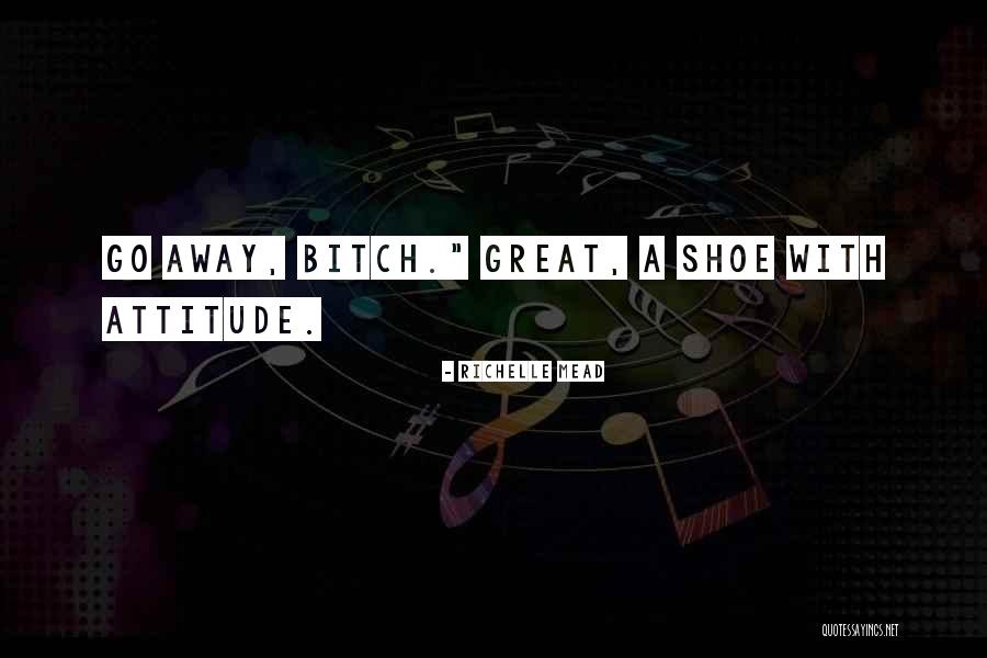 A Great Attitude Quotes By Richelle Mead A Great Attitude Quotes By Richelle Mead