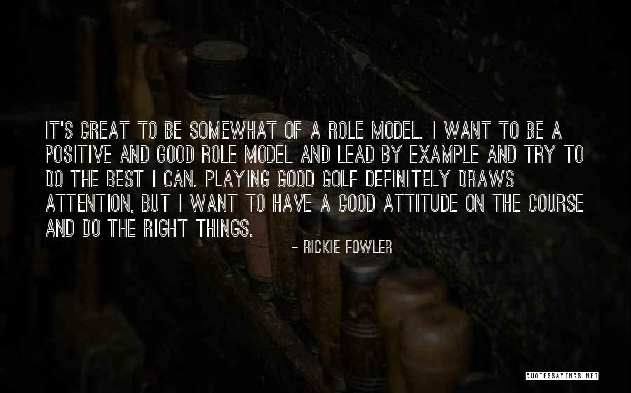 A Great Attitude Quotes By Rickie Fowler A Great Attitude Quotes By Rickie Fowler