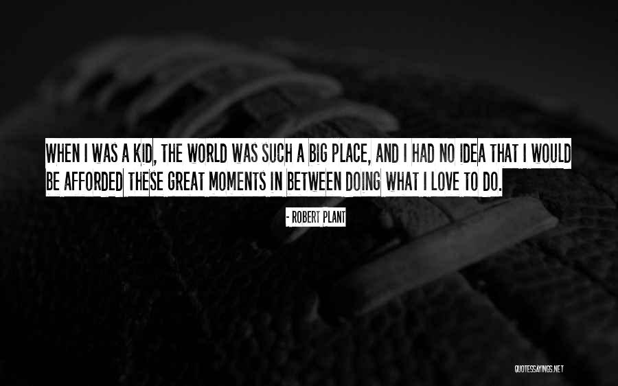 A Great Big World Quotes By Robert Plant A Great Big World Quotes By Robert Plant
