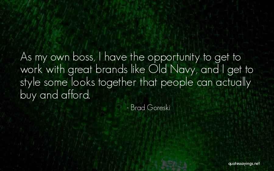 A Great Boss Quotes By Brad Goreski