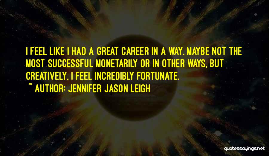 A Great Career Quotes By Jennifer Jason Leigh