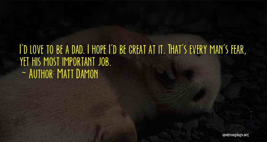 A Great Dad Quotes By Matt Damon