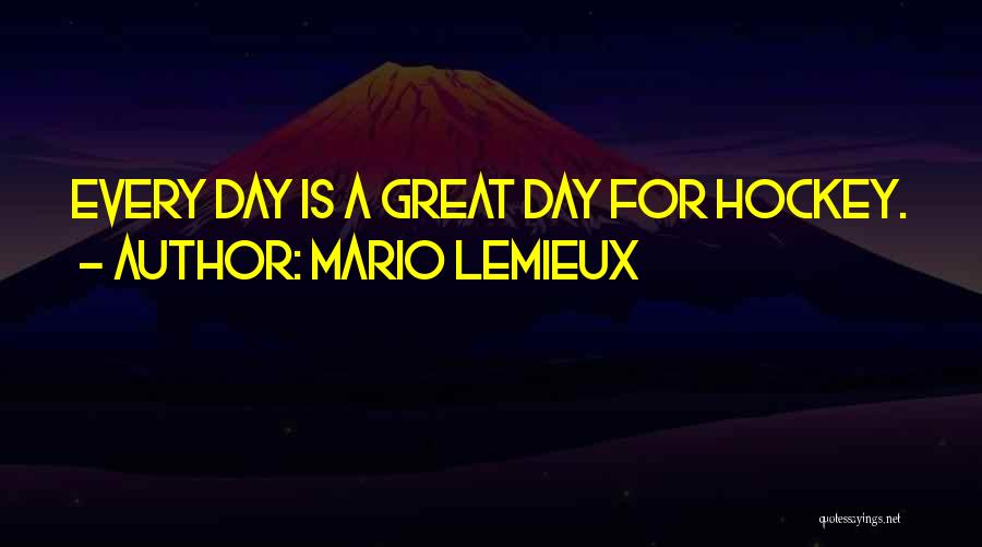 A Great Day Quotes By Mario Lemieux