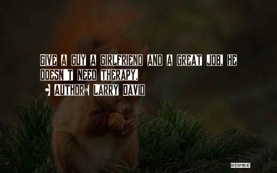 A Great Girlfriend Quotes By Larry David