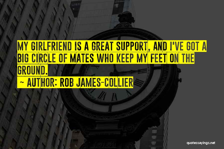 A Great Girlfriend Quotes By Rob James-Collier