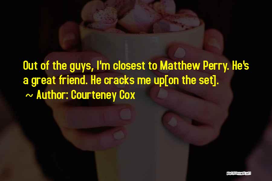 A Great Guy Friend Quotes By Courteney Cox