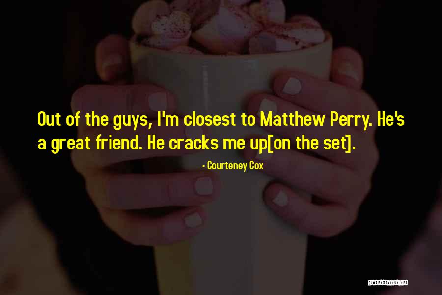 A Great Guy Friend Quotes By Courteney Cox