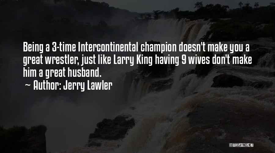 A Great Husband Quotes By Jerry Lawler