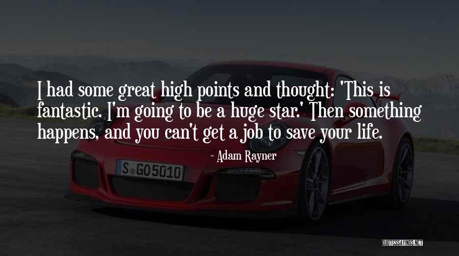 A Great Job Quotes By Adam Rayner A Great Job Quotes By Adam Rayner