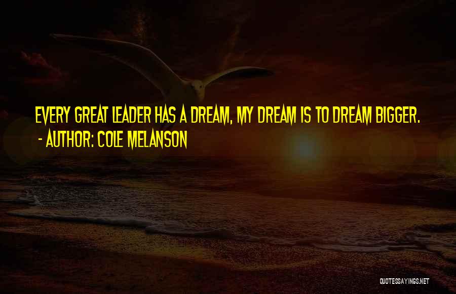 A Great Leader Quotes By Cole Melanson