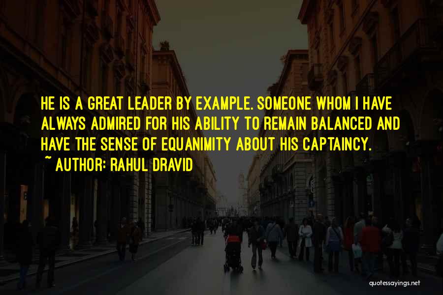 A Great Leader Quotes By Rahul Dravid