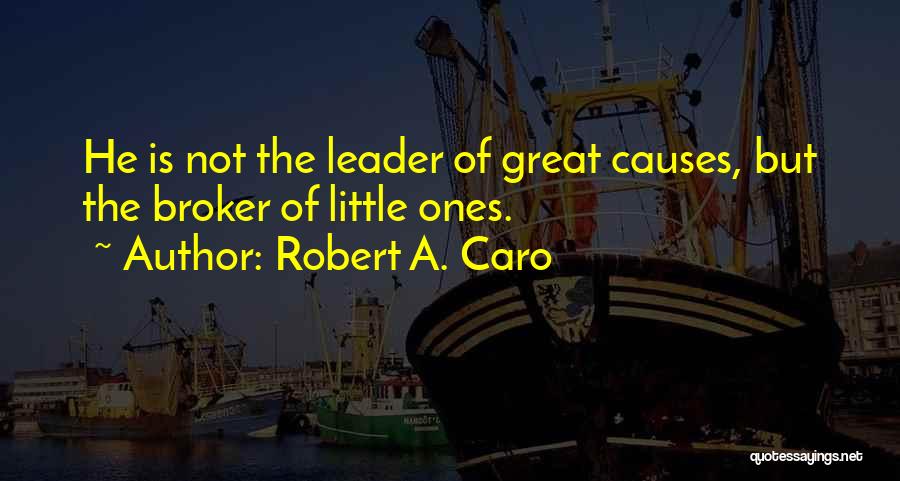A Great Leader Quotes By Robert A. Caro