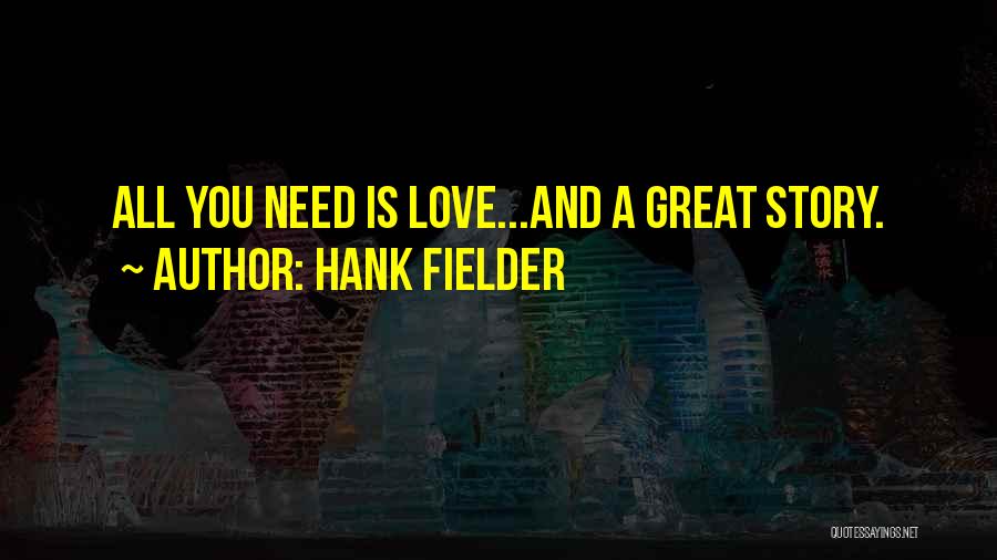 A Great Love Story Quotes By Hank Fielder