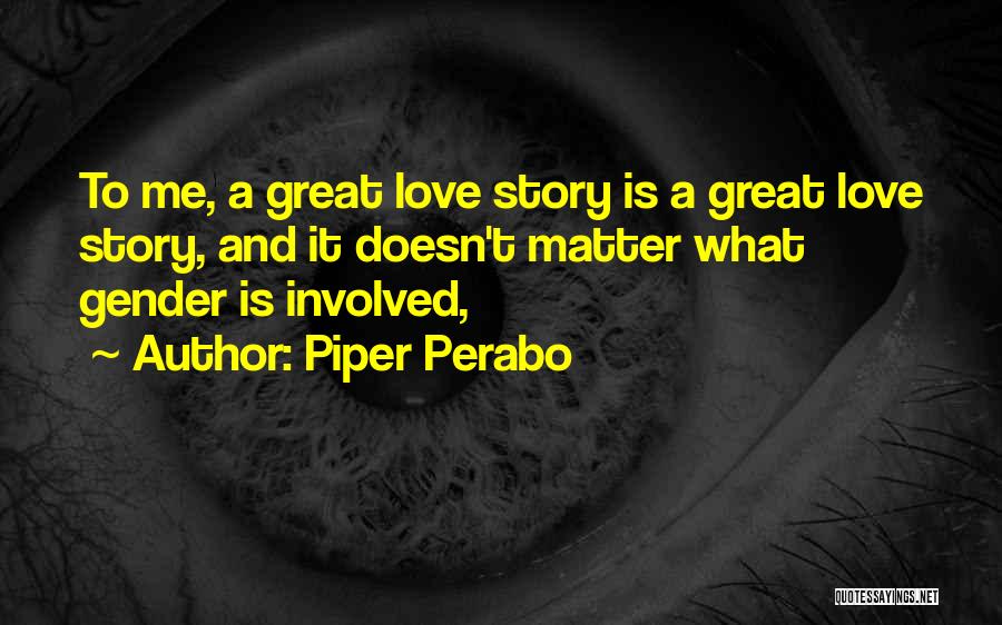 A Great Love Story Quotes By Piper Perabo