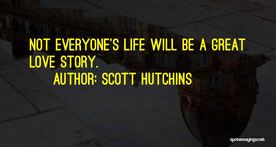 A Great Love Story Quotes By Scott Hutchins