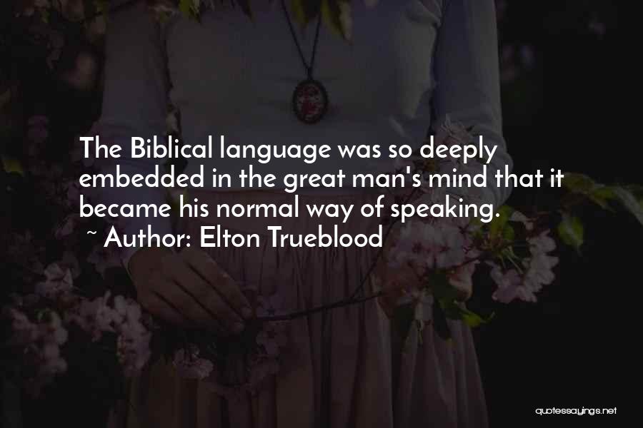 A Great Man Bible Quotes By Elton Trueblood