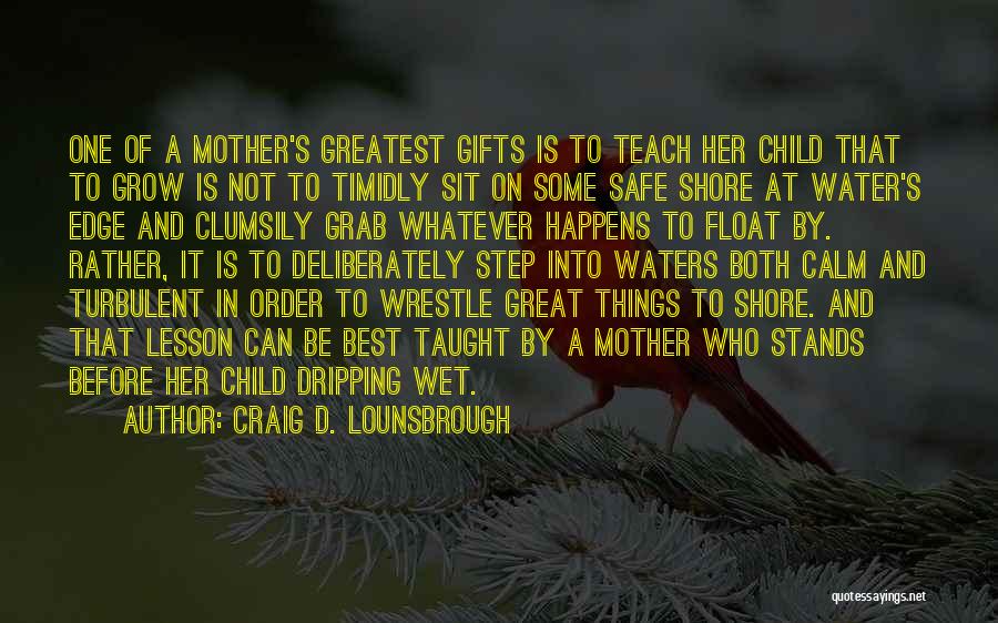 A Great Mom Quotes By Craig D. Lounsbrough