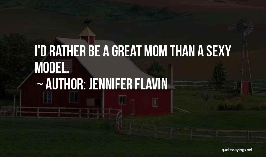 A Great Mom Quotes By Jennifer Flavin