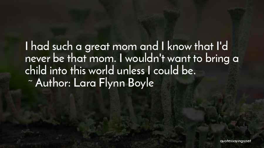 A Great Mom Quotes By Lara Flynn Boyle