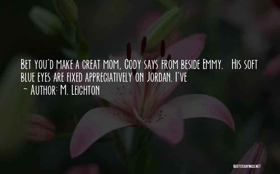 A Great Mom Quotes By M. Leighton