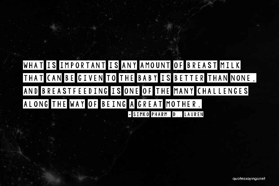 A Great Mother Quotes By Simko Pharm. D., Lauren A Great Mother Quotes By Simko Pharm. D., Lauren