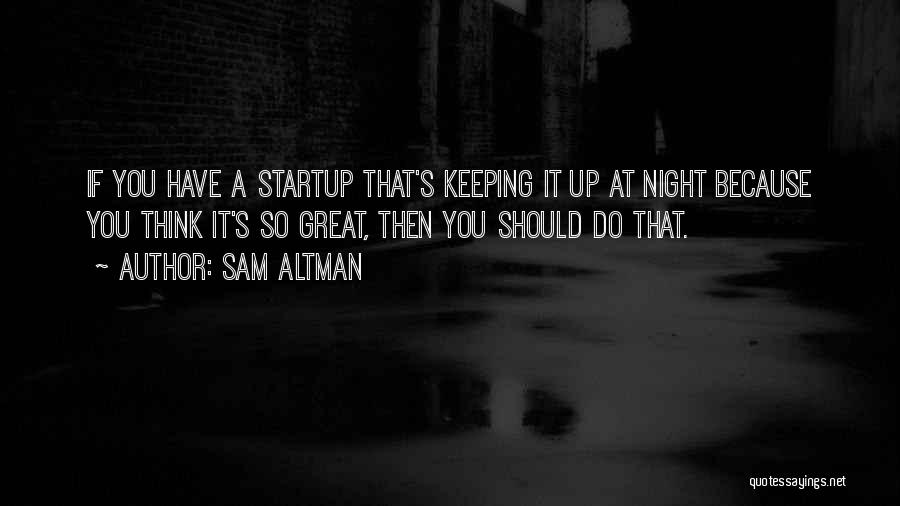 A Great Night Quotes By Sam Altman