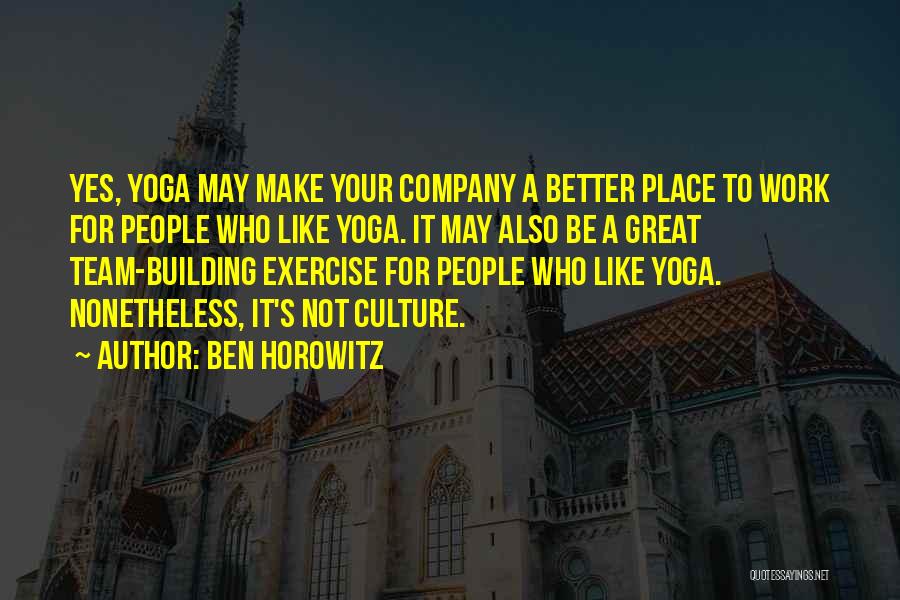 A Great Place To Work Quotes By Ben Horowitz
