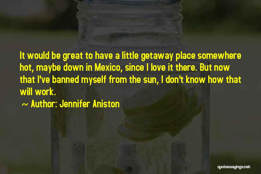A Great Place To Work Quotes By Jennifer Aniston