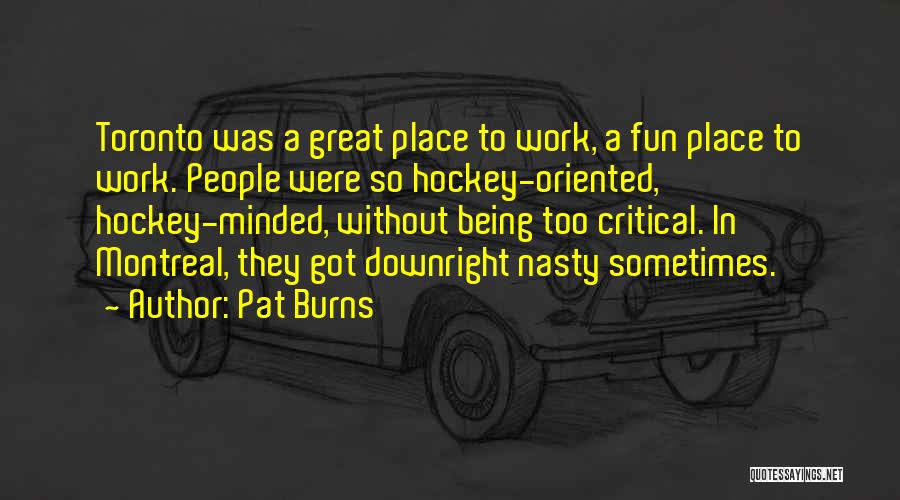 A Great Place To Work Quotes By Pat Burns